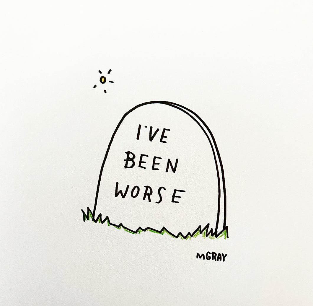 I've Been Worse